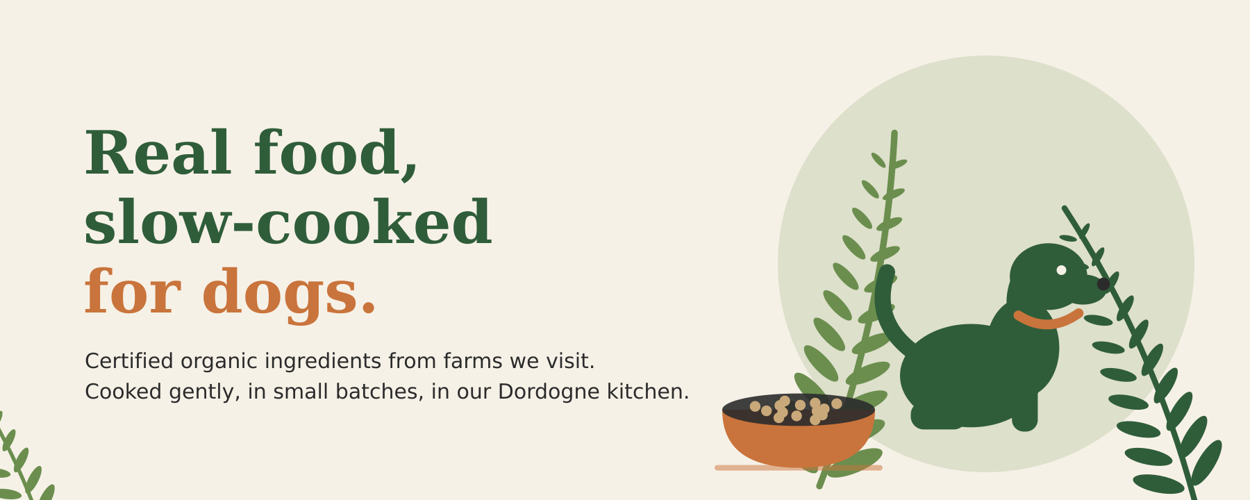 Real food, slow-cooked for dogs. Certified organic ingredients from farms we visit.